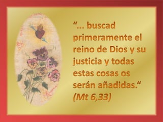 “... buscad primeramente el reino de Dios y su justicia y todas estas cosas os serán añadidas.“ (Mt 6,33)