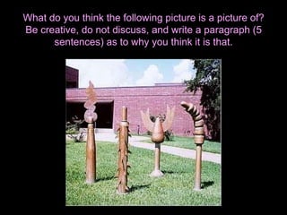 What do you think the following picture is a picture of?
Be creative, do not discuss, and write a paragraph (5
sentences) as to why you think it is that.
 