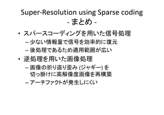 Super-Resolution using Sparse coding
- -
•
–
–
•
– ( )
–
 