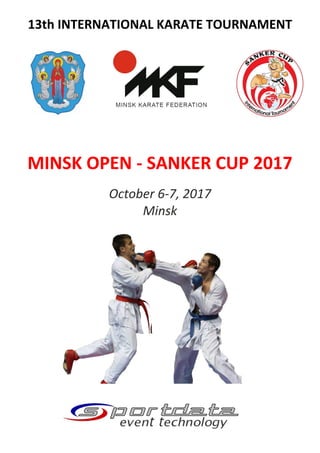 13th INTERNATIONAL KARATE TOURNAMENT
MINSK OPEN - SANKER CUP 2017
October 6-7, 2017
Minsk
 