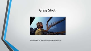 Glass Shot.
Aumentava os sets sem custo de construção
 