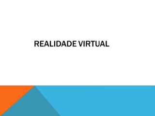 REALIDADE VIRTUAL
 