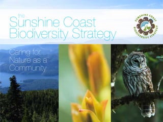 the

Sunshine Coast
Biodiversity Strategy
Caring for
Nature as a
Community

 