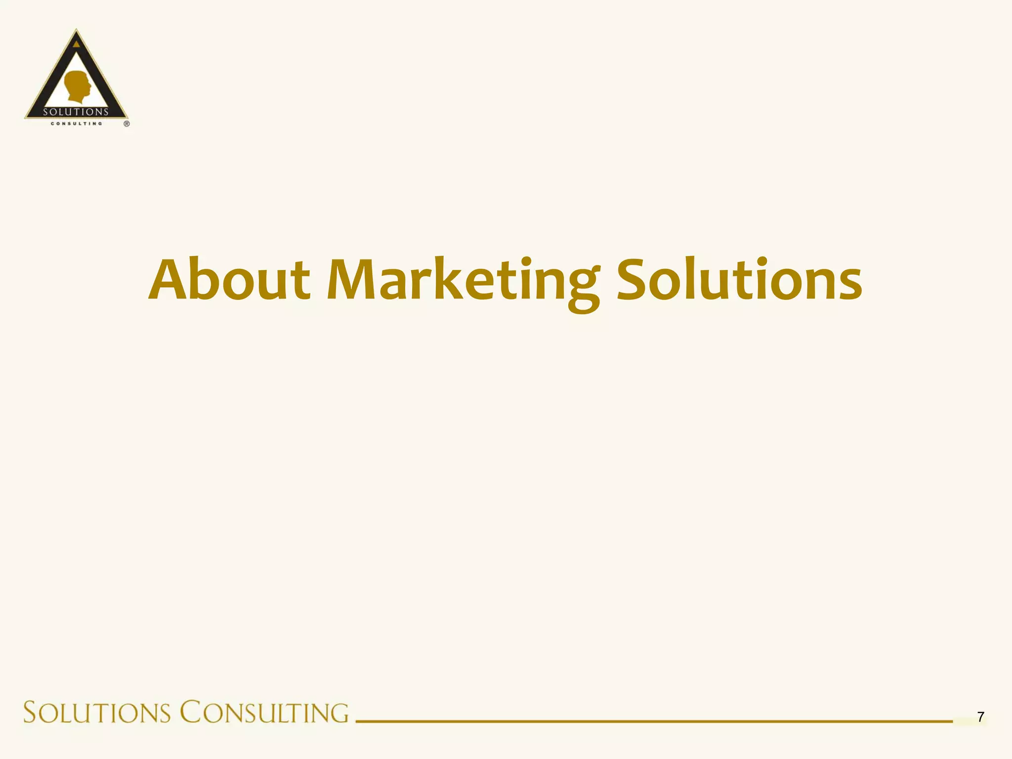 About Marketing Solutions




                            7
 