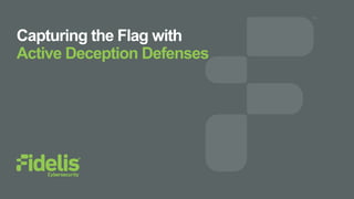 Capturing the Flag with
Active Deception Defenses
 