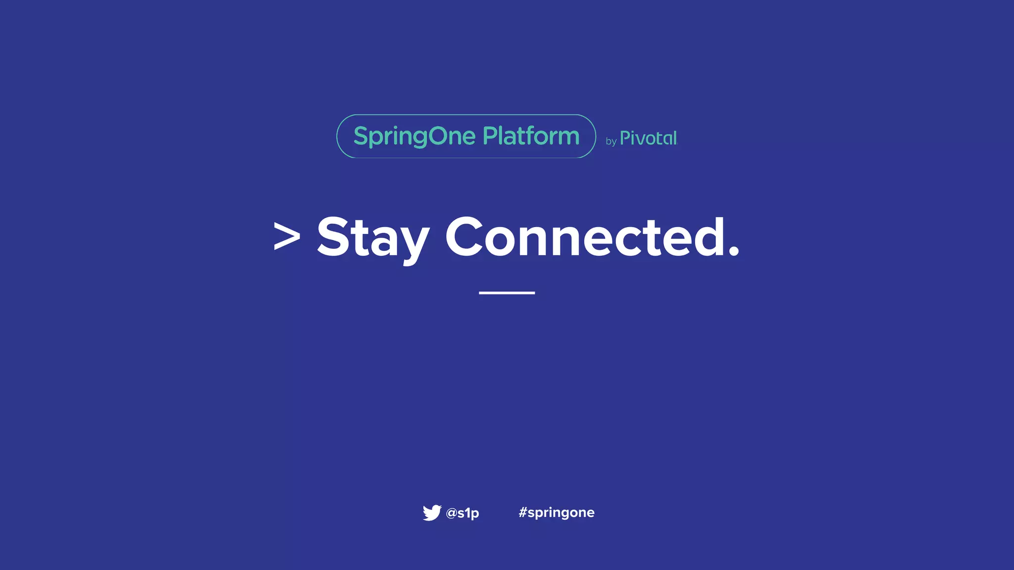 > Stay Connected.
#springone@s1p
 
