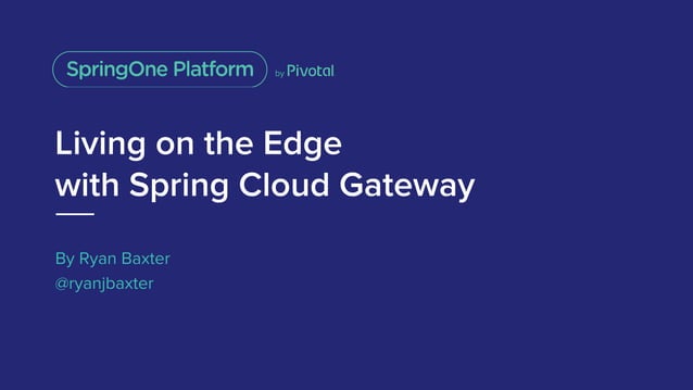 Spring Cloud Gateway - Ryan Baxter | PPT