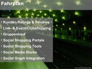 Fahrplan Kunden-Ratings & Reviews Live- & Event/Clubshopping Gruppenkauf Social Shopping Portale Social Shopping Tools Social Media Stores Social Graph Integration flickr.com/photos/nolifebeforecoffee 
