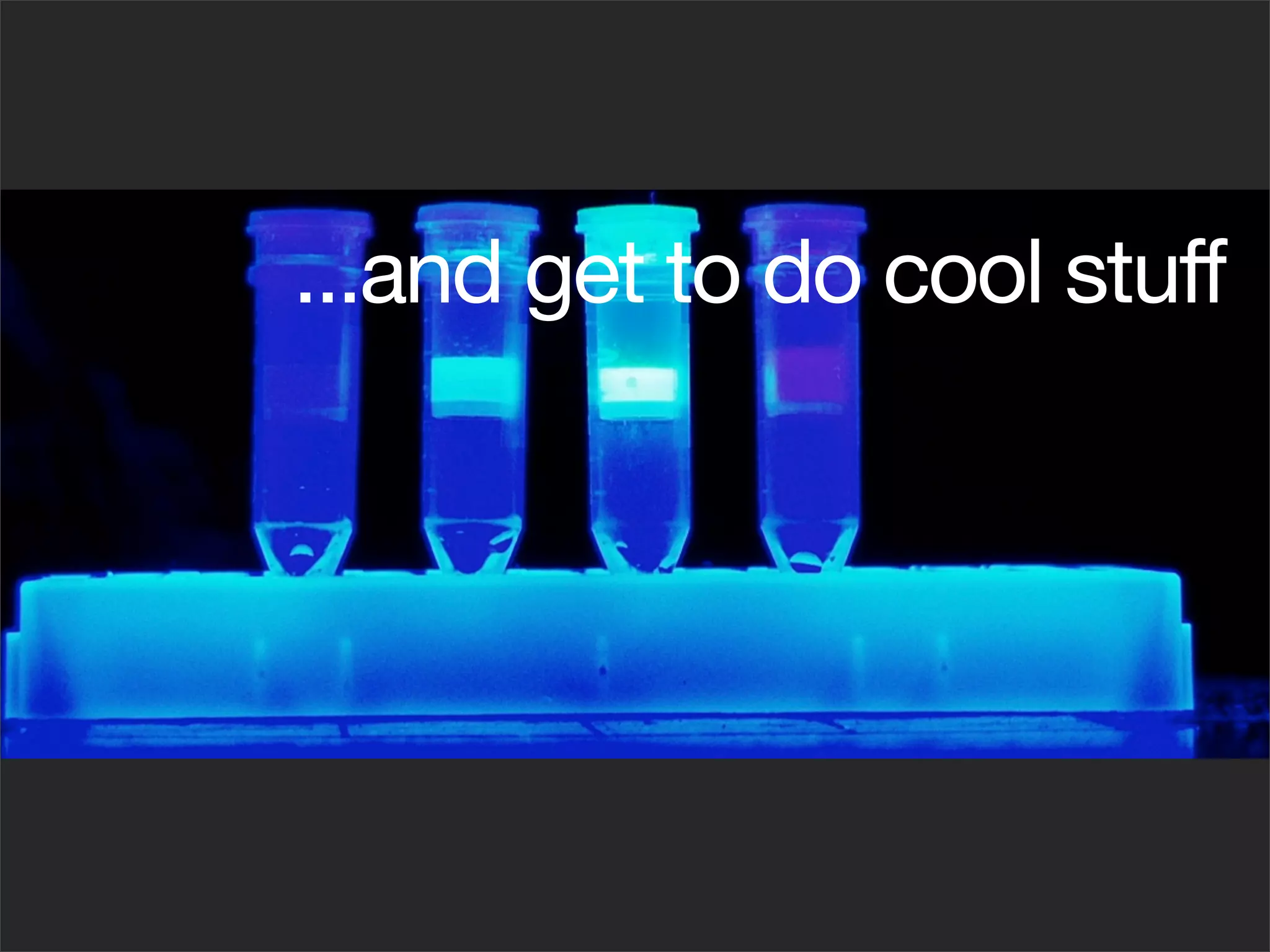 ...and get to do cool stuff
 