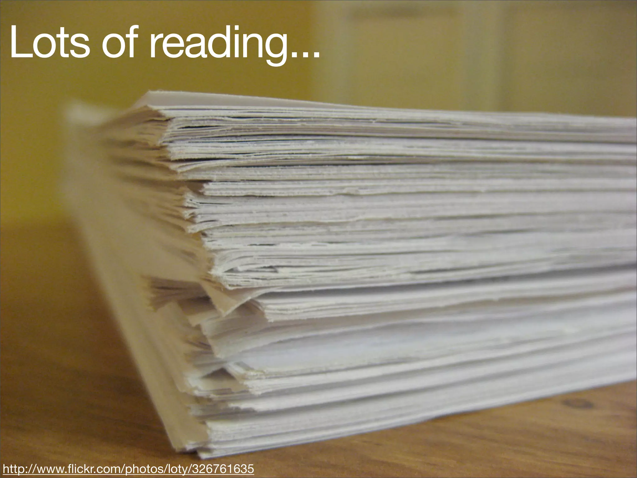Lots of reading...




http://www.ﬂickr.com/photos/loty/326761635
 