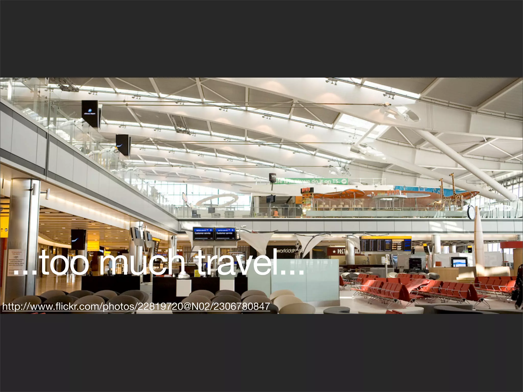 ...too much travel...
http://www.ﬂickr.com/photos/22819720@N02/2306780847
 