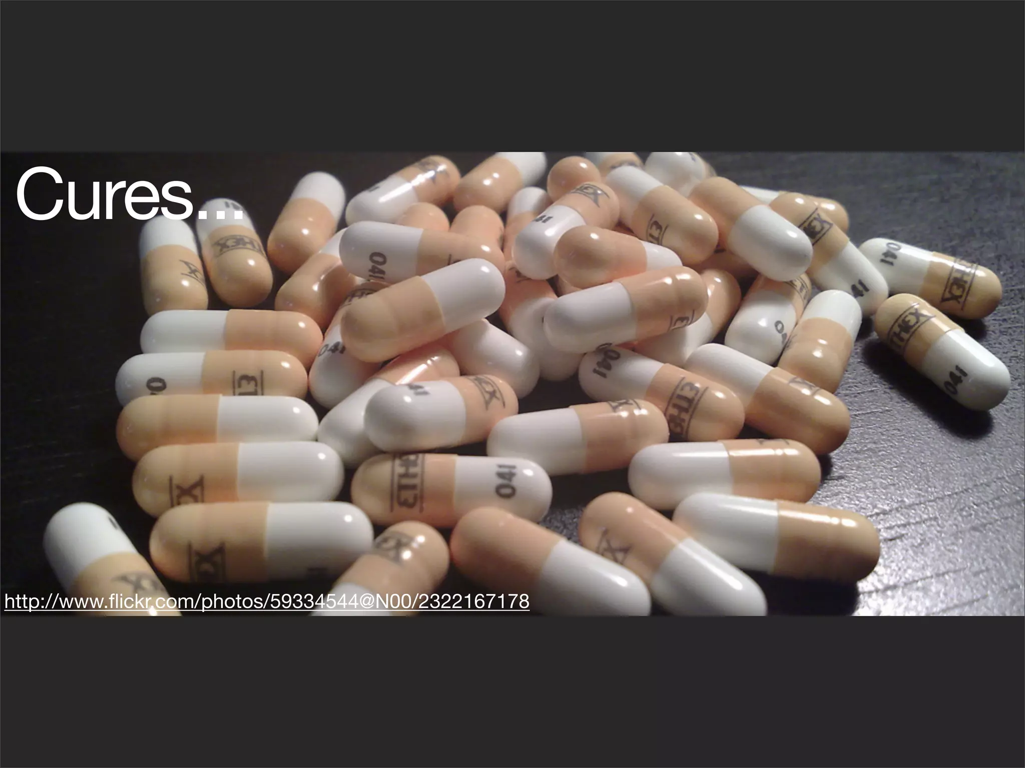 Cures...




http://www.ﬂickr.com/photos/59334544@N00/2322167178
 