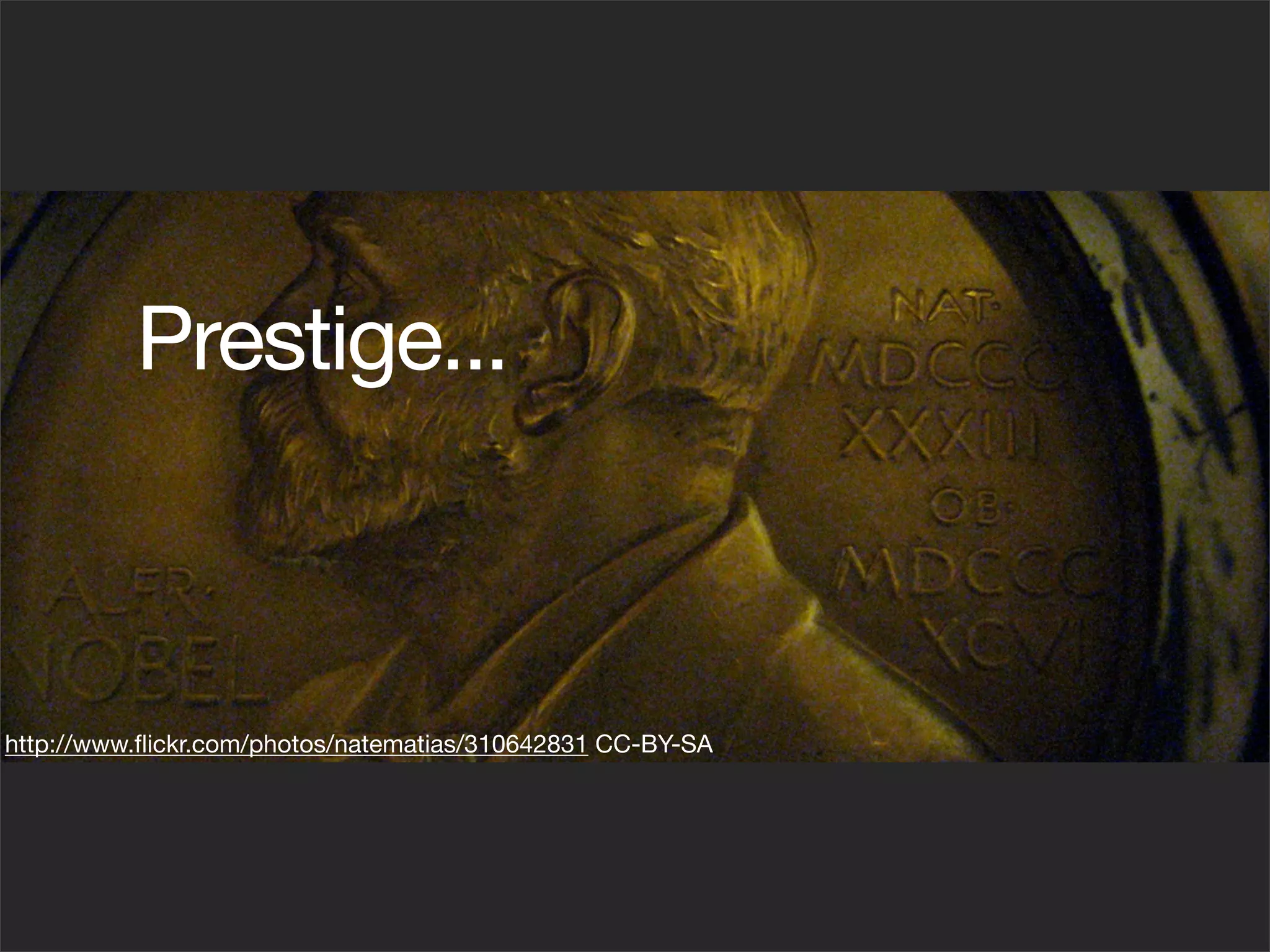 Prestige...



http://www.ﬂickr.com/photos/natematias/310642831 CC-BY-SA
 