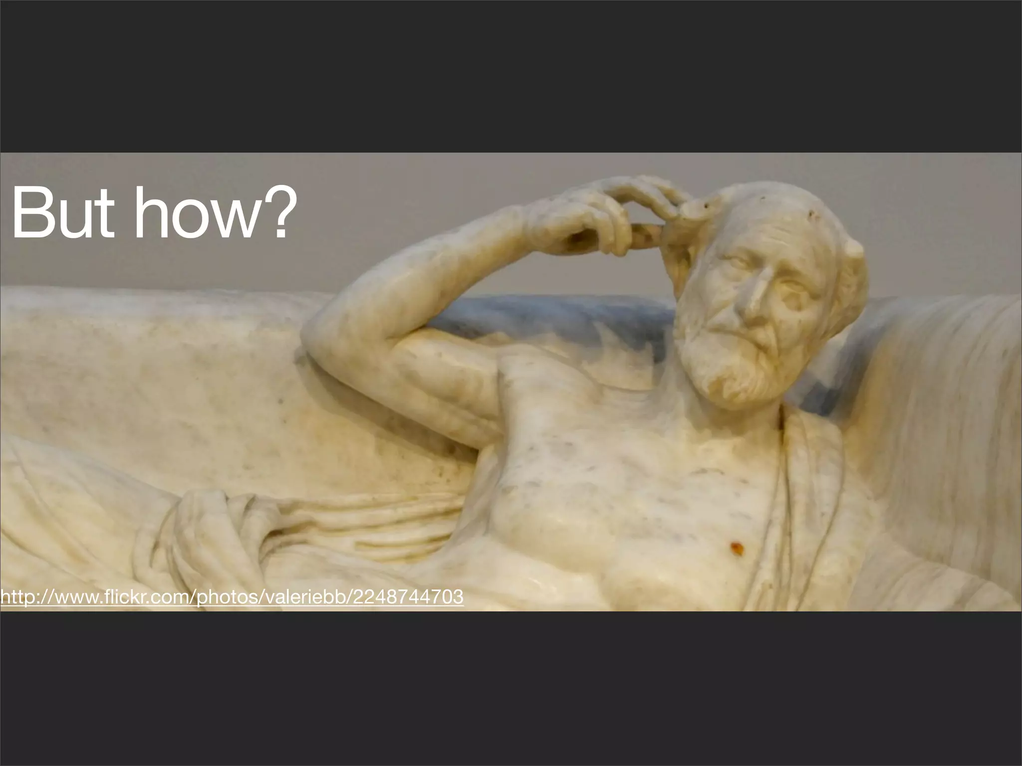 But how?




http://www.ﬂickr.com/photos/valeriebb/2248744703
 