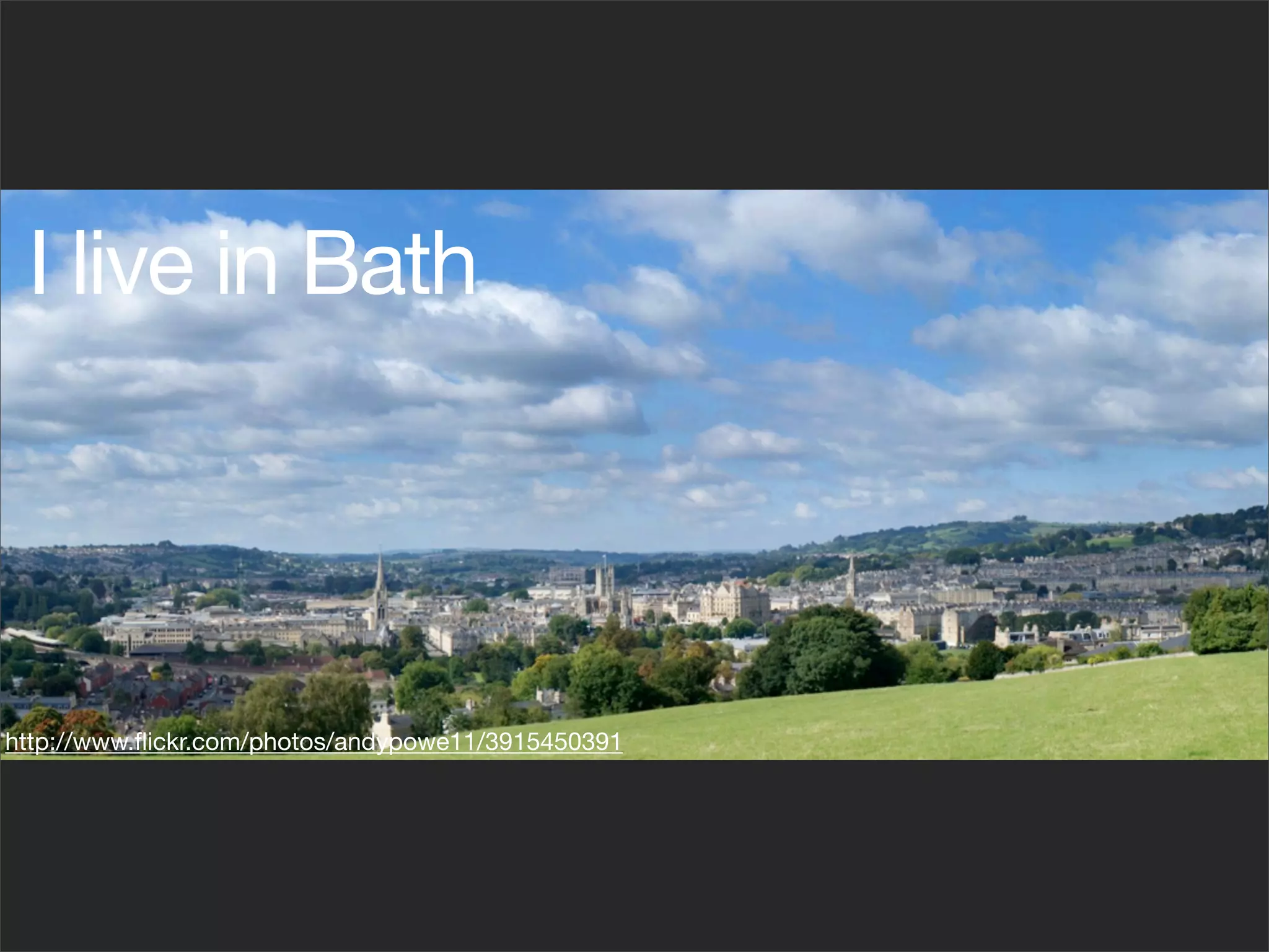 I live in Bath




http://www.ﬂickr.com/photos/andypowe11/3915450391
 