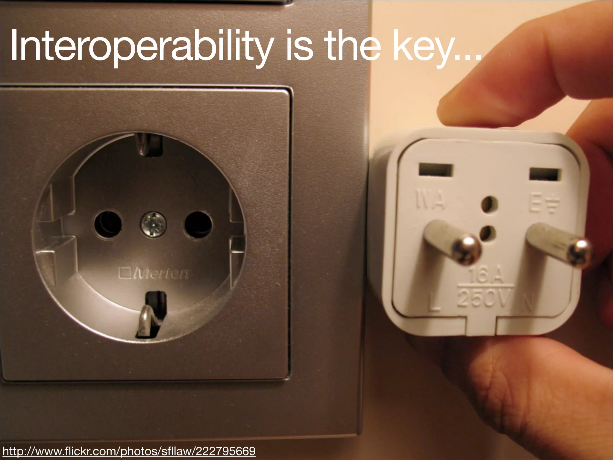 Interoperability is the key...




http://www.ﬂickr.com/photos/sﬂlaw/222795669
 