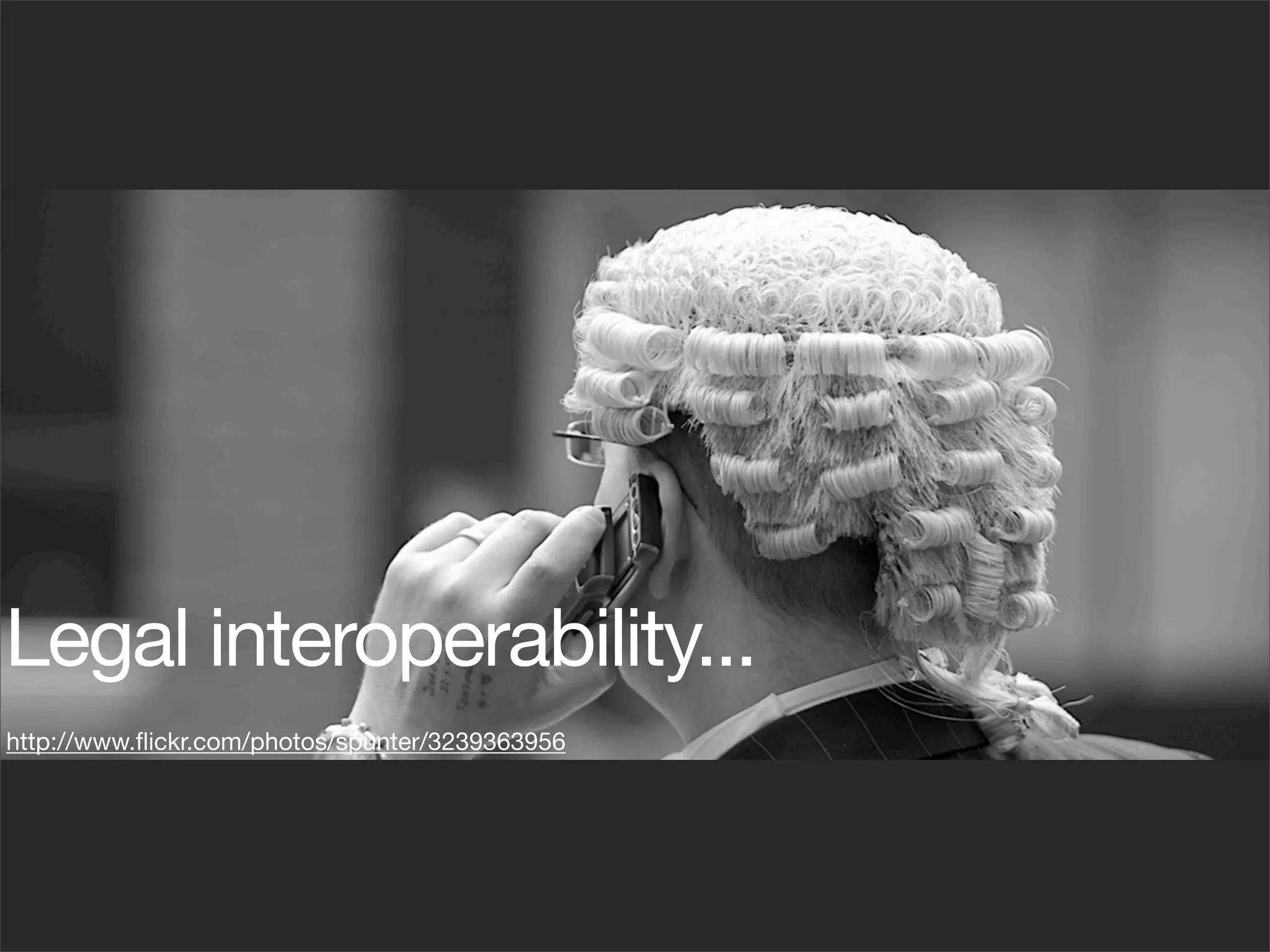 Legal interoperability...
http://www.ﬂickr.com/photos/spunter/3239363956
 