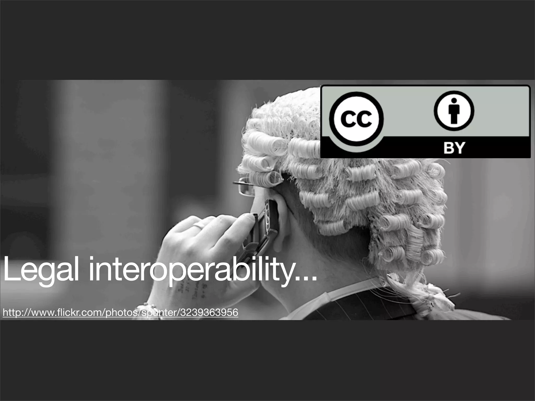 Legal interoperability...
http://www.ﬂickr.com/photos/spunter/3239363956
 