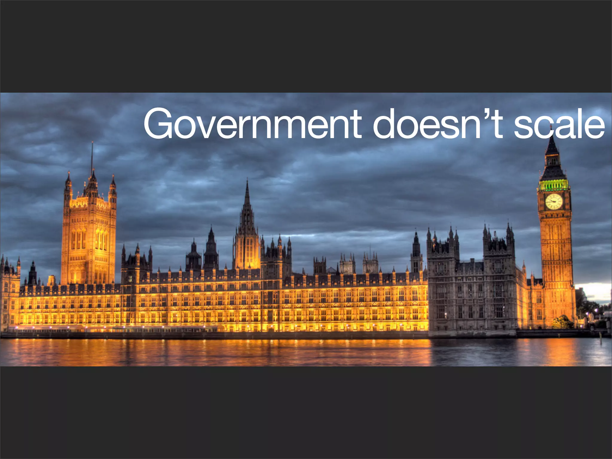 Government doesn’t scale
 