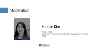 Soo-Jin Kim
Deputy Head
Cities, Urban Policies and Sustainable Development Division
OECD
Moderation
 