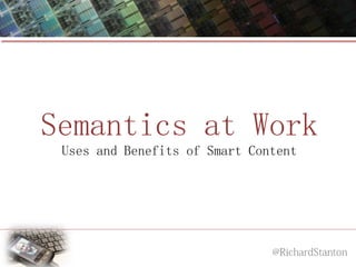 Semantics at Work
Uses and Benefits of Smart Content
 