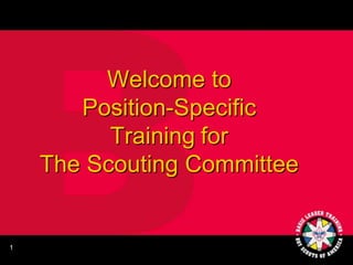 Welcome to
       Position-Specific
          Training for
    The Scouting Committee


1
 