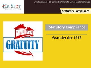 www.hrspot.co.in | ISO Certified | Winner of 8 Service Excellence Awards
Statutory Compliance
Statutory Compliance
Gratuity Act 1972
 