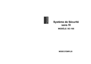 Système de Sécurité
sans fil
MODÈLE: SC-100
MODE D'EMPLOI
Francais
 