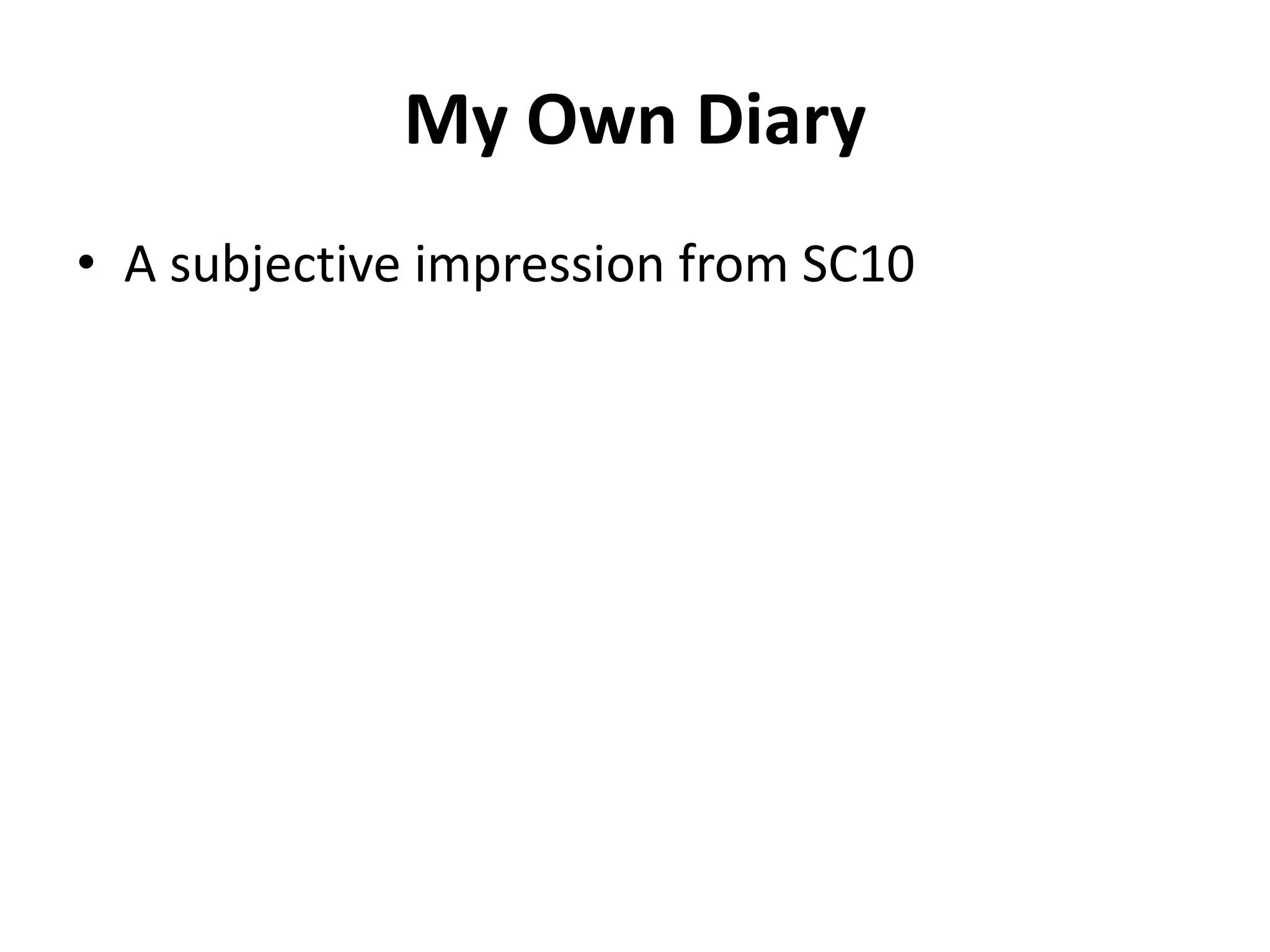 My Own Diary
• A subjective impression from SC10
 