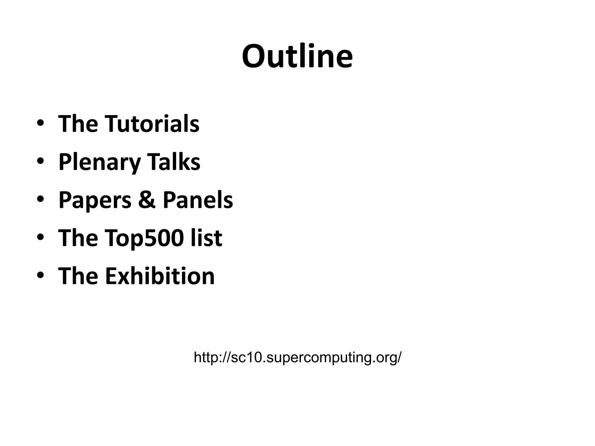 Outline
• The Tutorials
• Plenary Talks
• Papers & Panels
• The Top500 list
• The Exhibition
http://sc10.supercomputing.org/
 