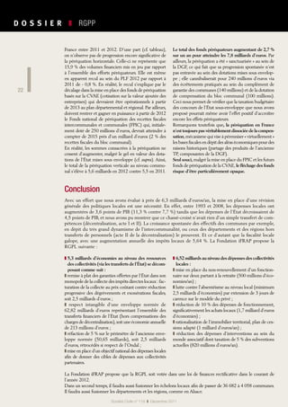 22
D O S S I E R   ❚  RGPP
22
Société Civile n° 119  ❚  Décembre 2011
France entre 2011 et 2012. D’une part (cf. tableau),
on n’observe pas de progression encore significative de
la péréquation horizontale. Celle-ci ne représente que
15,9 % des volumes financiers mis en jeu par rapport
à l’ensemble des efforts péréquateurs. Elle est même
en apparent recul au sein du PLF 2012 par rapport à
2011 de - 0,8 %. En réalité, le recul s’explique par le
décalage dans la mise en place des fonds de péréquation
basés sur la CVAE (cotisation sur la valeur ajoutée des
entreprises) qui devraient être opérationnels à partir
de 2013 au plan départemental et régional. Par ailleurs,
doivent rentrer et gagner en puissance à partir de 2012
le Fonds national de péréquation des recettes fiscales
intercommunales et communales (FPIC) qui, initiale-
ment doté de 250 millions d’euros, devrait atteindre à
compter de 2015 près d’un milliard d’euros (2 % des
recettes fiscales du bloc communal).
En réalité, les sommes consacrées à la péréquation ne
cessent d’augmenter, malgré le gel en valeur des dota-
tions de l’État mises sous enveloppe (cf. supra). Ainsi,
le total de la péréquation verticale au niveau commu-
nal s’élève à 5,6 milliards en 2012 contre 5,5 en 2011.
Le total des fonds péréquateurs augmentant de 2,7 %
sur un an pour atteindre les 7,8 milliards d’euros. Par
ailleurs, la péréquation a été « sanctuarisée » au sein de
la DGF, ce qui fait que sa progression spontanée n’est
pas entravée au sein des dotations mises sous envelop-
pe ; elle cannibaliserait pour 240 millions d’euros via
des écrêtements pratiqués au sein du complément de
garantie des communes (140 millions) et de la dotation
de compensation du bloc communal (100 millions).
Ceci nous permet de vérifier que la taxation budgétaire
des concours de l’État sous-enveloppe que nous avons
proposé pourrait même avoir l’effet positif d’accroître
encore les effets péréquateurs.
Remarquons toutefois que, la péréquation en France
n’est toujours pas véritablement dissociée de la compen-
sation,mécanisme qui vise à pérenniser « virtuellement »
les bases fiscales en dépit des aléas économiques pour des
raisons historiques (partage des produits de l’ancienne
TP, composantes de la DGF).
Seul souci,malgré la mise en place du FPIC et les futurs
fonds de péréquation de la CVAE, le fléchage des fonds
risque d’être particulièrement opaque.
Conclusion
Avec un effort que nous avons évalué à près de 6,3 milliards d’euros/an, la mise en place d’une révision
générale des politiques locales est une nécessité. En effet, entre 1993 et 2008, les dépenses locales ont
augmentées de 3,6 points de PIB (11,3 % contre 7,7 %) tandis que les dépenses de l’État décroissaient de
4,5 points de PIB, et nous avons pu montrer que ce chassé-croisé n’avait rien d’un simple transfert de com-
pétences (décentralisation, acte I et II). La croissance spontanée des effectifs des communes par exemple,
en dépit du très grand dynamisme de l’intercommunalité, ou ceux des départements et des régions hors
transferts de personnels (acte II de la décentralisation) le prouvent. Et ce d’autant que la fiscalité locale
galope, avec une augmentation annuelle des impôts locaux de 5,64 %. La Fondation iFRAP propose la
RGPL suivante :
❚ 5,3 milliards d’économies au niveau des ressources
des collectivités (via les transferts de l’État) se décom-
posant comme suit :
❚ remise à plat des garanties offertes par l’État dans son
monopole de la collecte des impôts directes locaux :fac-
turation de la collecte au prix coûtant contre réduction
progressive des dégrèvements et exonérations fiscales,
soit 2,5 milliards d’euros ;
❚ respect intangible d’une enveloppe normée de
62,82 milliards d’euros représentant l’ensemble des
transferts financiers de l’État (hors compensations des
charges de décentralisation),soit une économie annuelle
de 213 millions d’euros ;
❚ réfaction de 5 % sur le périmètre de l’ancienne enve-
loppe normée (50,65  milliards), soit 2,5  milliards
d’euros, rétrocédés si respect de l’Ondal ;
❚ mise en place d’un objectif national des dépenses locales
afin de donner des cibles de dépenses aux collectivités
partenaires.
❚ 6,52 milliards au niveau des dépenses des collectivités
locales :
❚ mise en place du non-renouvellement d’un fonction-
naire sur deux partant à la retraite (500 millions d’éco-
nomies/an) ;
❚ lutte contre l’absentéisme au niveau local (minimum
2,5 milliards d’économies) par extension de 3 jours de
carence sur le modèle du privé ;
❚ réduction de 10 % des dépenses de fonctionnement,
significativement les achats locaux (1,7 milliard d’euros
d’économies) ;
❚ rationalisation de l’immobilier territorial, plan de ces-
sions adapté (1 milliard d’euros/an) ;
❚ réduction des dépenses d’interventions au sein du
monde associatif dont taxation de 5 % des subventions
actuelles (820 millions d’euros/an).
La Fondation iFRAP propose que la RGPL soit votée dans une loi de finances rectificative dans le courant de
l’année 2012.
Dans un second temps, il faudra aussi fusionner les échelons locaux afin de passer de 36 682 à 4 058 communes.
Il faudra aussi fusionner les départements et les régions, comme en Alsace.
 