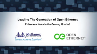 Leading The Generation of Open Ethernet
Follow our News In the Coming Months!

© 2013 Mellanox Technologies

15

 