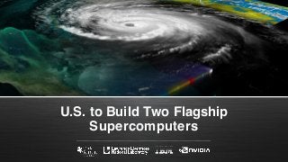 2
U.S. to Build Two Flagship
Supercomputers
 