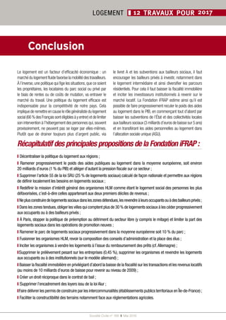25
Société Civile n° 168  ❚ Mai 2016
LOGEMENT ❚ 12 TRAVAUX POUR 2017
Conclusion
Le logement est un facteur d’efficacité économique : un
marchédulogementfluidefavoriselamobilitédestravailleurs.
À l’inverse,une politique qui fige les situations,que ce soient
les propriétaires, les locataires du parc social ou privé par
le biais de rentes ou de coûts de mutation, va entraver le
marché du travail. Une politique du logement efficace est
indispensable pour la compétitivité de notre pays. Cela
impliquederemettreencauselerôlegénéralistedulogement
social(66 %desFrançaissontéligiblesàyentrer)etdelimiter
son intervention à l’hébergement des personnes qui,souvent
provisoirement, ne peuvent pas se loger par elles-mêmes.
Plutôt que de drainer toujours plus d’argent public, via
le livret A et les subventions aux bailleurs sociaux, il faut
encourager les bailleurs privés à investir, notamment dans
le logement intermédiaire et ainsi diversifier les parcours
résidentiels. Pour cela il faut baisser la fiscalité immobilière
et inciter les investisseurs institutionnels à revenir sur le
marché locatif. La Fondation iFRAP estime ainsi qu’il est
possible de faire progressivement reculer le poids des aides
au logement dans le PIB, en commençant tout d’abord par
baisser les subventions de l’État et des collectivités locales
aux bailleurs sociaux (3 milliards d’euros de baisse sur 5 ans)
et en transférant les aides personnelles au logement dans
l’allocation sociale unique (ASU).
❙ Décentraliser la politique du logement aux régions ;
❙ Ramener progressivement le poids des aides publiques au logement dans la moyenne européenne, soit environ
20 milliards d’euros (1 % du PIB) et alléger d’autant la pression fiscale sur ce secteur ;
❙ Supprimer l’article 55 de la loi SRU (25 % de logements sociaux) calculé de façon nationale et permettre aux régions
de définir localement les besoins en logements sociaux ;
❙ Redéfinir la mission d’intérêt général des organismes HLM comme étant le logement social des personnes les plus
défavorisées, c’est-à-dire celles appartenant aux deux premiers déciles de revenus ;
❙ Neplusconstruiredelogementssociauxdansleszonesdétendues,lesrevendreàleursoccupantsouàdesbailleursprivés ;
❙ Dans les zones tendues,obliger les villes qui comptent plus de 30 % de logements sociaux à les céder progressivement
aux occupants ou à des bailleurs privés ;
❙ À Paris, stopper la politique de préemption au détriment du secteur libre (y compris le mitage) et limiter la part des
logements sociaux dans les opérations de promotion neuves ;
❙ Ramener le parc de logements sociaux progressivement dans la moyenne européenne soit 10 % du parc ;
❙ Fusionner les organismes HLM, revoir la composition des conseils d’administration et la place des élus ;
❙ Inciter les organismes à vendre les logements à l’issue du remboursement des prêts (cf.Allemagne) ;
❙ Supprimer le prélèvement pesant sur les entreprises (0,45 %), supprimer les organismes et revendre les logements
aux occupants ou à des institutionnels (sur le modèle allemand) ;
❙ Baisser la fiscalité immobilière en privilégiant d’abord la baisse de la fiscalité sur les transactions et les revenus locatifs
(au moins de 10 milliards d’euros de baisse pour revenir au niveau de 2009) ;
❙ Créer un droit réciproque dans le contrat de bail ;
❙ Supprimer l’encadrement des loyers issu de la loi Alur ;
❙ Faire délivrer les permis de construire par les intercommunalités (établissements publics territoriaux en Île-de-France) ;
❙ Faciliter la constructibilité des terrains notamment face aux réglementations agricoles.
Récapitulatif des principales propositions de la Fondation iFRAP :
 