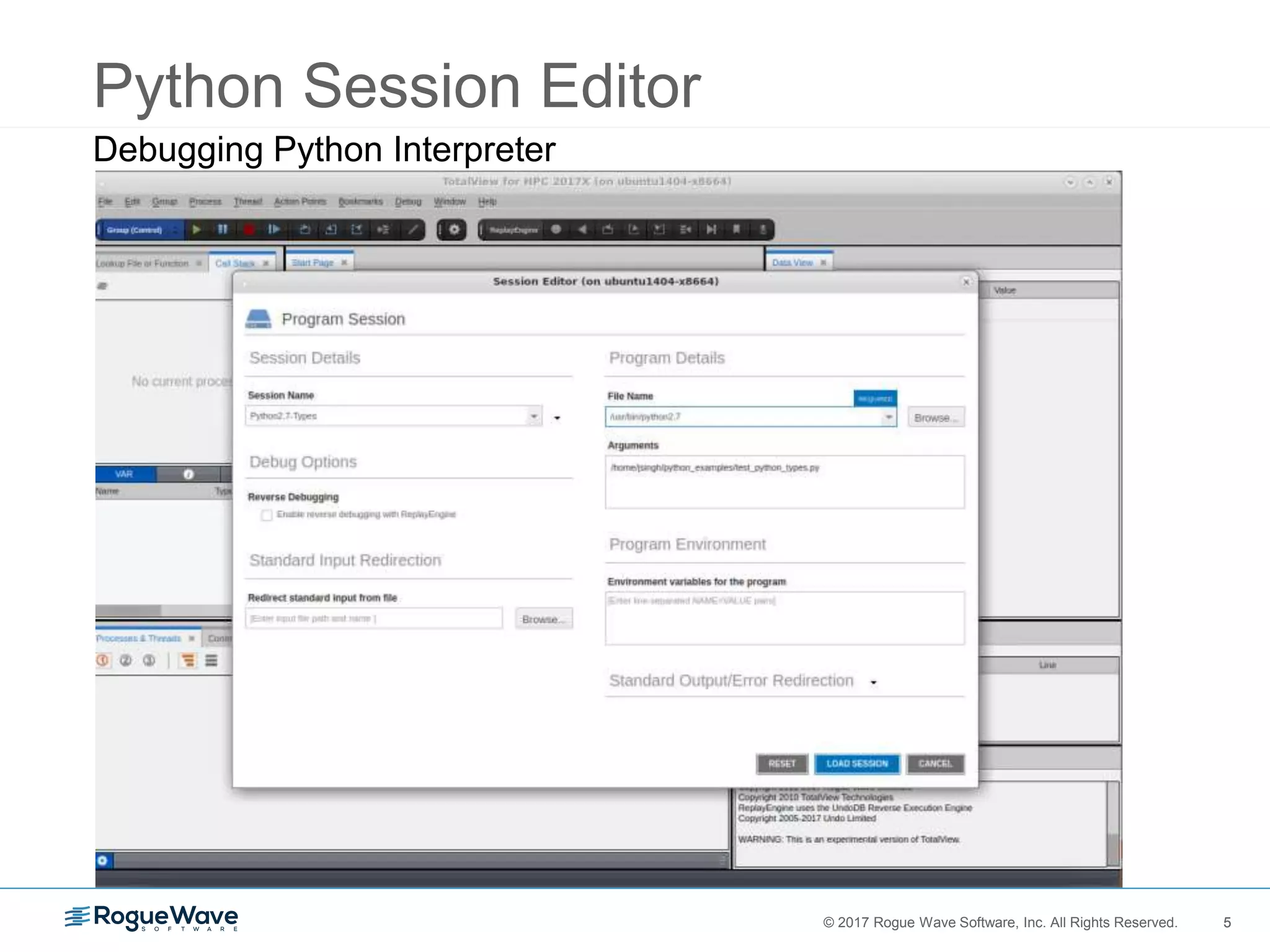 5© 2017 Rogue Wave Software, Inc. All Rights Reserved. 5
Python Session Editor
Glue
code
Debugging Python Interpreter
 