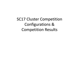SC17 Cluster Competition
Configurations &
Competition Results
 