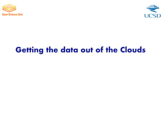 Getting the data out of the Clouds
 