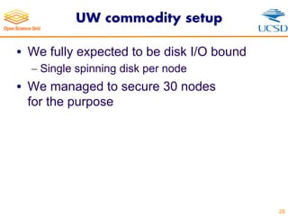 UW commodity setup
• We fully expected to be disk I/O bound
- Single spinning disk per node
• We managed to secure 30 nodes
for the purpose
28
 