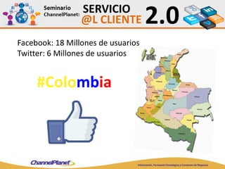 Facebook: 18 Millones de usuarios
Twitter: 6 Millones de usuarios
#Colombia
 
