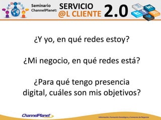 ¿Y yo, en qué redes estoy?
¿Mi negocio, en qué redes está?
¿Para qué tengo presencia
digital, cuáles son mis objetivos?
 