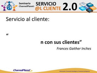 “
n con sus clientes”
Frances Gaither Inches
Servicio al cliente:
 