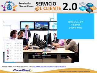 SERVICIO: 24/7
7 idiomas
(Pronto más)
Fuente: Engage 2012 - Koen Spiers from KLM: http://www.youtube.com/watch?v=TDDzp67HRD0
 