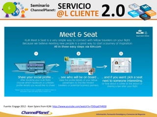 6
Fuente: Engage 2012 - Koen Spiers from KLM: http://www.youtube.com/watch?v=TDDzp67HRD0
 