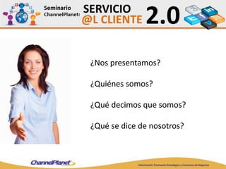 ¿Nos presentamos?
¿Quiénes somos?
¿Qué decimos que somos?
¿Qué se dice de nosotros?
 