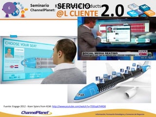 KLM – Social Products6
Fuente: Engage 2012 - Koen Spiers from KLM: http://www.youtube.com/watch?v=TDDzp67HRD0
 