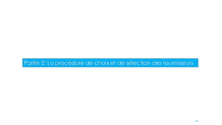 Partie 2: La procédure de choix et de sélection des fournisseurs
29
 
