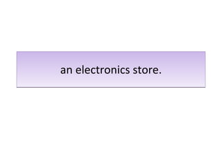 an electronics store. 
