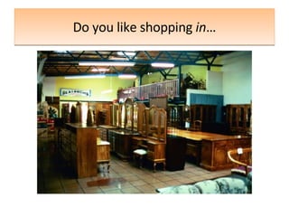 Do you like shopping  in … 