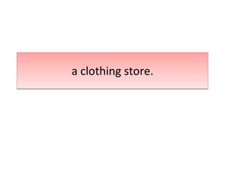a clothing store. 