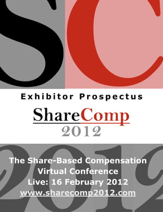 Exhibitor Prospectus




The Share-Based Compensation
      Virtual Conference
    Live: 16 February 2012
  www.sharecomp2012.com
 